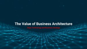the value of business architecture white, on digital fabric background blue, align technology and business strategy red